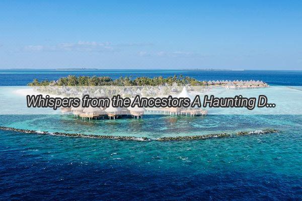 Whispers from the Ancestors A Haunting Dream of Home and the Unearthed Tomb